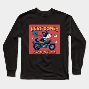 Here comes Trouble the dog biker Long Sleeve T-Shirt